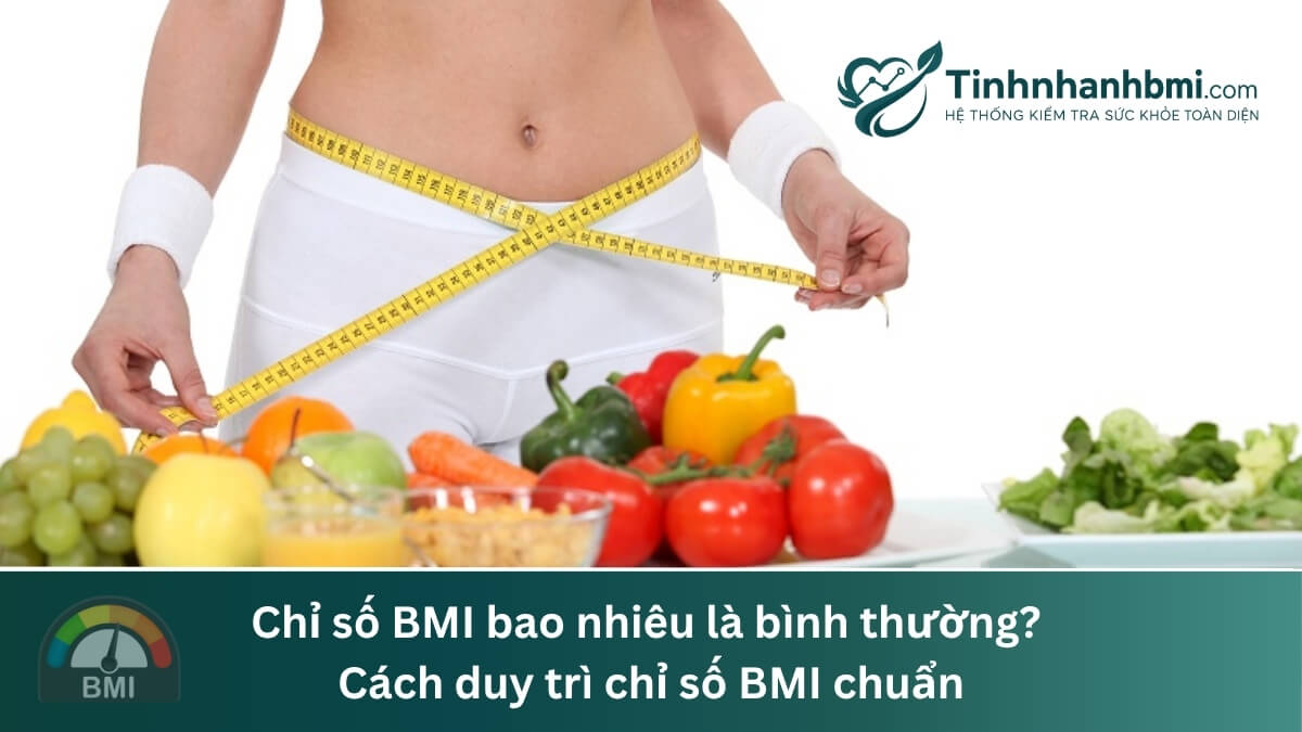 Chỉ số BMI bao nhiêu là bình thường? Cách duy trì chỉ số BMI chuẩn